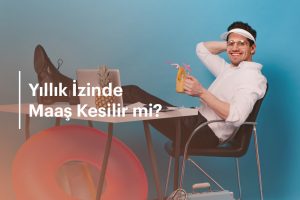 yıllık izinde maaş kesilir mi blog yazısı görseli
